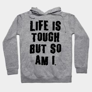 Life Is Tough, But So Am I, Motivation Hoodie